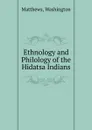 Ethnology and Philology of the Hidatsa Indians - Washington Matthews