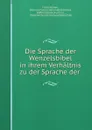 Die Sprache der Wenzelsbibel in ihrem Verhaltnis zu der Sprache der . - Franz Jelinek