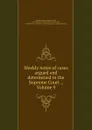 Weekly notes of cases argued and determined in the Supreme Court ., Volume 9 - Pennsylvania. Supreme Court