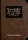 Memorials of the Earl of Stirling, and of the House of Alexander - Charles Rogers