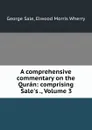 A comprehensive commentary on the Quran: comprising Sale.s ., Volume 3 - George Sale