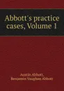 Abbott.s practice cases, Volume 1 - Austin Abbott