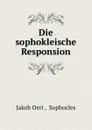 Die sophokleische Responsion - Jakob Oeri