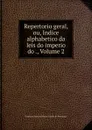 Repertorio geral, ou, Indice alphabetico da leis do imperio do ., Volume 2 - Francisco Maria de Souza Furtado de Mendonça