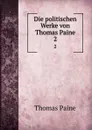 Die politischen Werke von Thomas Paine. 2 - Thomas Paine