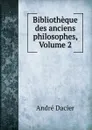 Bibliotheque des anciens philosophes, Volume 2 - André Dacier