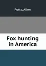 Fox hunting in America - Allen Potts