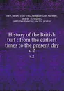 History of the British turf : from the earliest times to the present day. v.2 - James Rice