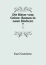 Die Ritter vom Geiste: Roman in neun Buchern. 7 - Gutzkow Karl
