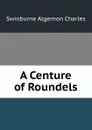 A Centure of Roundels - Algernon Charles Swinburne
