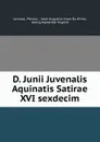 D. Junii Juvenalis Aquinatis Satirae XVI sexdecim - Persius Juvenal