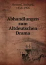 Abhandlungen zum Altdeutschen Drama - Richard Heinzel