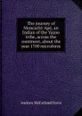 The journey of Moncacht-Ape, an Indian of the Yazoo tribe, across the continent, about the year 1700 microform - Davis Andrew McFarland