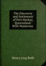 The Discovery and Settlement of Port Mackay, Queensland: With Numerous . - Henry Ling Roth