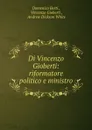 Di Vincenzo Gioberti: riformatore politico e ministro - Domenico Berti