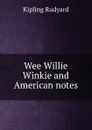 Wee Willie Winkie and American notes - Джозеф Редьярд Киплинг