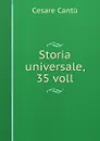 Storia universale, 35 voll - Cesare Cantù