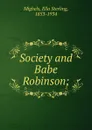 Society and Babe Robinson; - Ella Sterling Mighels