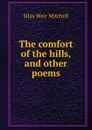 The comfort of the hills, and other poems - Mitchell S. Weir