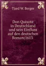 Don Quixote in Deutschland und sein Einfluss auf den deutschen Roman(1613 . - Tjard W. Berger