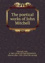 The poetical works of John Mitchell - John Mitchell