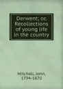 Derwent; or, Recollections of young life in the country - John Mitchell