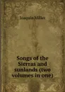 Songs of the Sierras and sunlands (two volumes in one) - Miller Joaquin