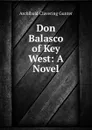 Don Balasco of Key West: A Novel - Gunter Archibald Clavering