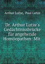 Dr. Arthur Lutze.s Gedachtnissbrucke fur angehende Homoopathen: Mit . - Arthur Lutze