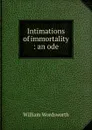 Intimations of immortality : an ode - Wordsworth William