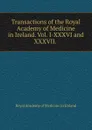 Transactions of the Royal Academy of Medicine in Ireland. Vol. I-XXXVI and XXXVII. - Royal Academy of Medicine in Ireland