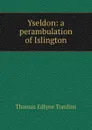 Yseldon: a perambulation of Islington - Thomas Edlyne Tomlins