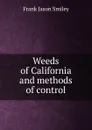 Weeds of California and methods of control - Frank Jason Smiley