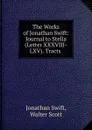 The Works of Jonathan Swift: Journal to Stella (Letter XXXVIII-LXV). Tracts . - Jonathan Swift