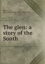 The glen: a story of the South - Thomas Bottomley Morton