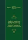 Studies in Longfellow, Whittier, Holmes and Lowell; outlines and topics for study with questions and references - William Channing Gannett