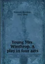 Young Mrs. Winthrop. A play in four acts - Bronson Howard