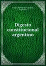 Digesto constitucional argentino - Arturo Bartolomé Carranza