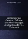 Sammlung der Gesetze, Dekrete und Verordnungen des Kantons Bern ., Volume 4 - Bern Switzerland