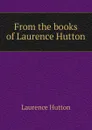 From the books of Laurence Hutton - Hutton Laurence