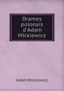 Drames polonais d.Adam Mickiewicz - Adam Mickiewicz