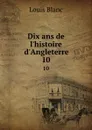 Dix ans de l.histoire d.Angleterre. 10 - Louis Blanc