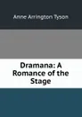 Dramana: A Romance of the Stage - Anne Arrington Tyson