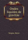 Ondes liquides de gravitae - Henri Vergne