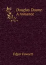 Douglas Duane. A romance - Fawcett Edgar