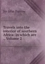 Travels into the interior of southern Africa: in which are ., Volume 2 - John Barrow