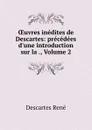 OEuvres inedites de Descartes: precedees d.une introduction sur la ., Volume 2 - René Descartes
