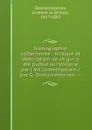 Iconographie voltairienne : histoire et description de ce qui a ete publie sur Voltaire par l.art contemporain / par G. Desnoiresterres. -- - Gustave le Brisoys Desnoiresterres