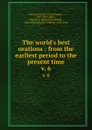 The world.s best orations : from the earliest period to the present time. v. 6 - David Josiah Brewer