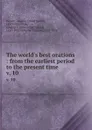 The world.s best orations : from the earliest period to the present time. v. 10 - David Josiah Brewer